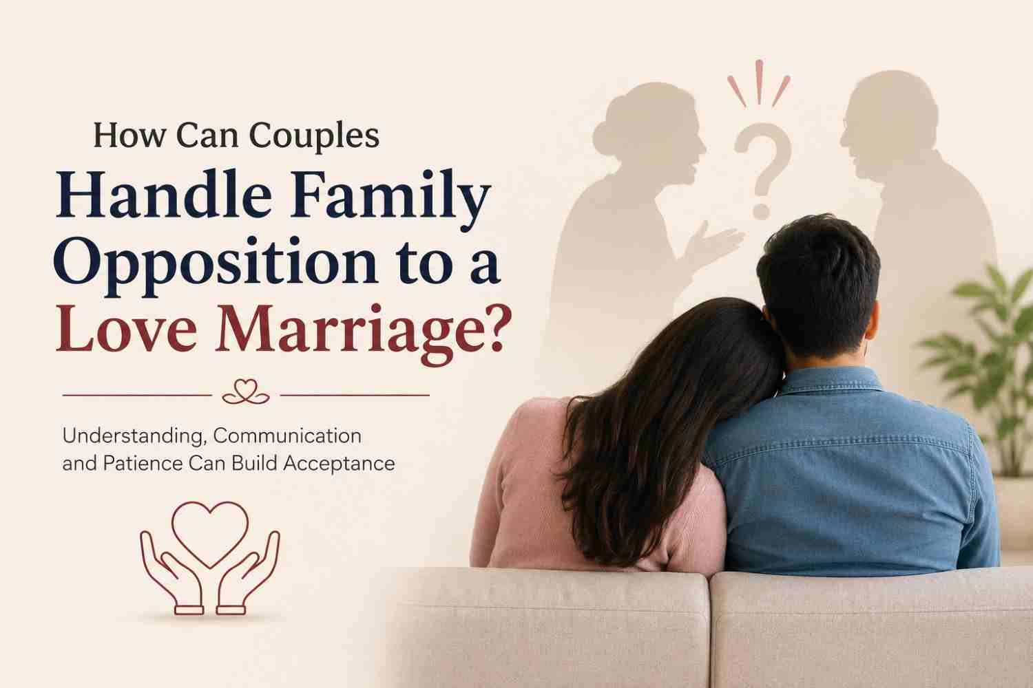 How Can Couples Handle Family Opposition to a Love Marriage