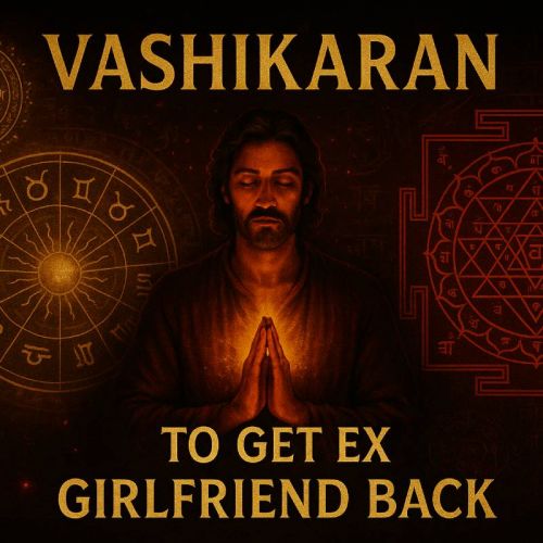 Vashikaran To Get Ex Girlfriend Back in India